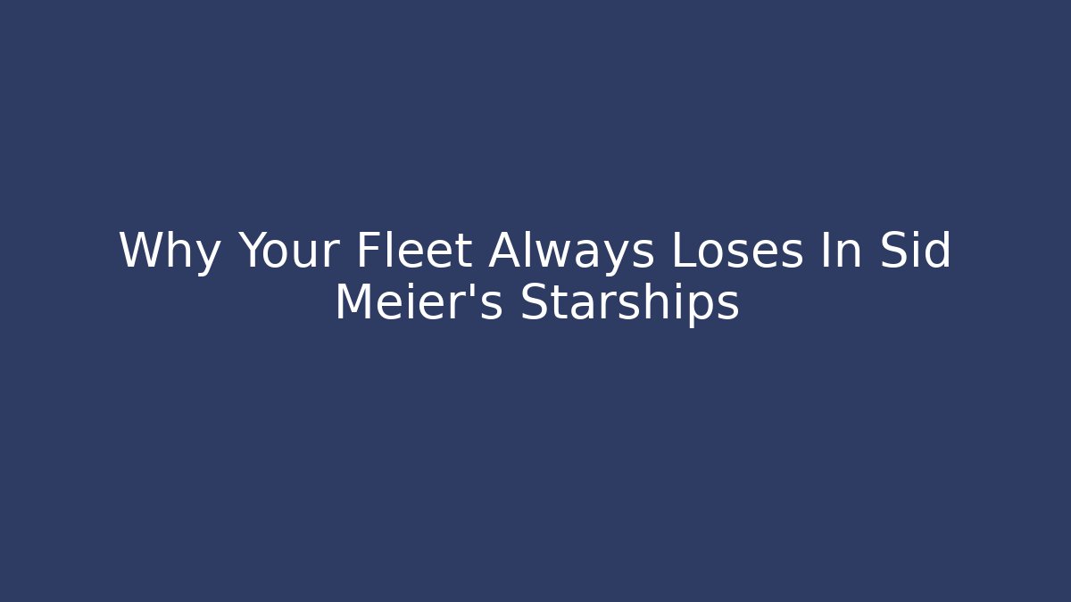 Why Your Fleet Always Loses In Sid Meier's Starships