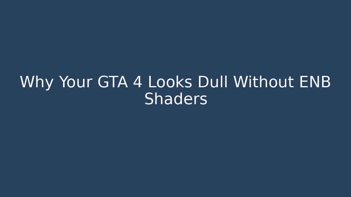 Why Your GTA 4 Looks Dull Without ENB Shaders - Vintage E-Juice