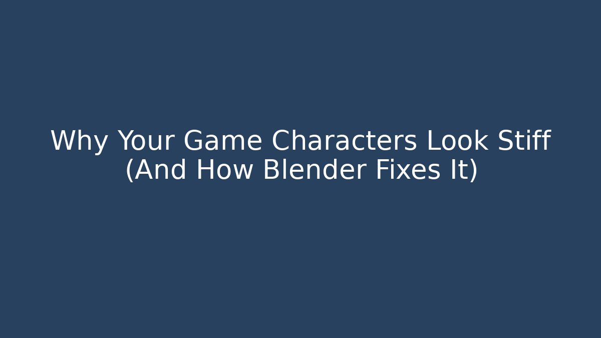 Why Your Game Characters Look Stiff (And How Blender Fixes It)
