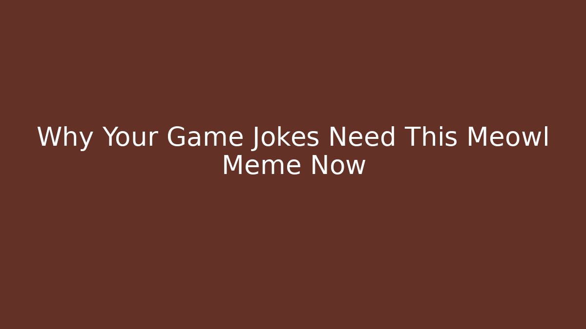 Why Your Game Jokes Need This Meowl Meme Now - Vintage E-Juice