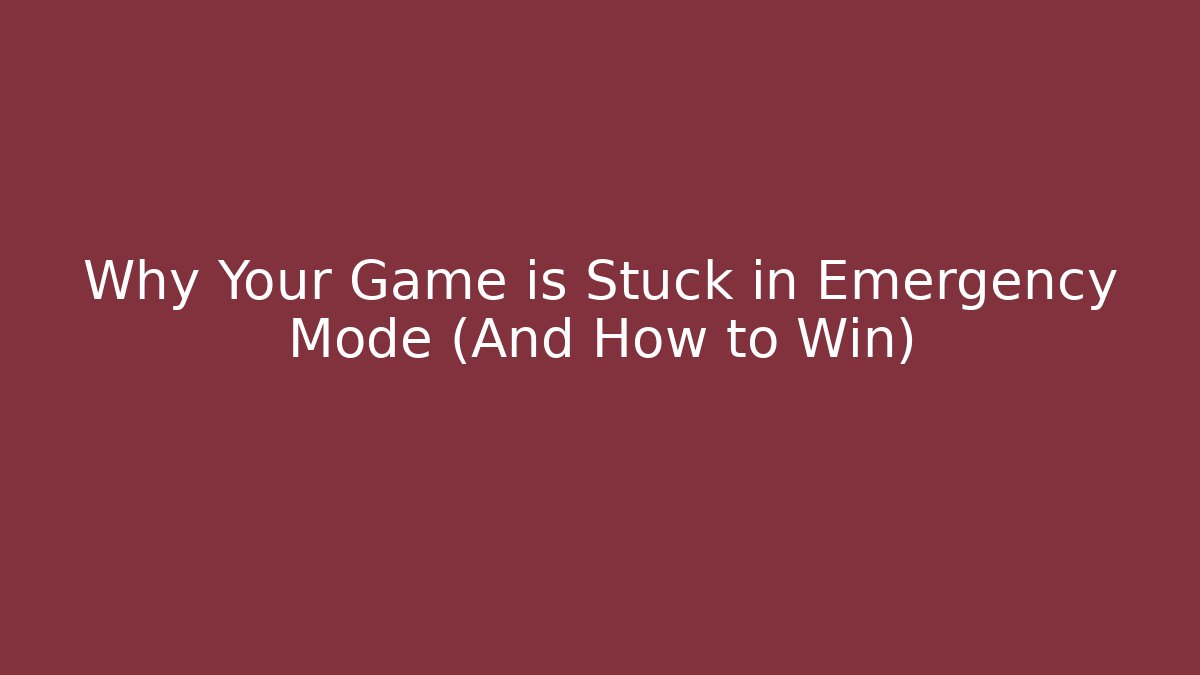 Why Your Game is Stuck in Emergency Mode (And How to Win)