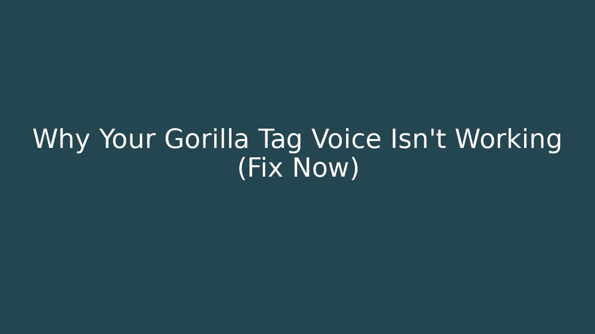 Why Your Gorilla Tag Voice Isn't Working (Fix Now) - Vintage E-Juice