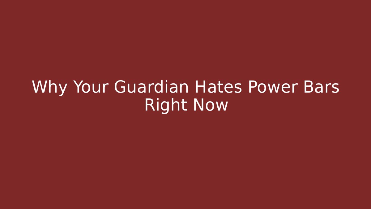 Why Your Guardian Hates Power Bars Right Now - Vintage E-Juice