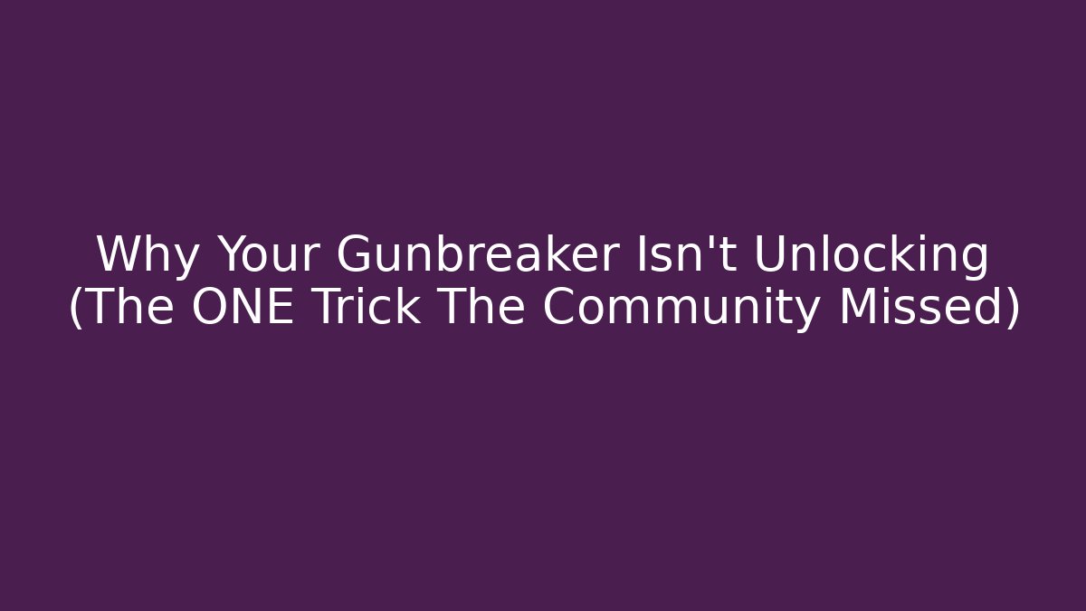 Why Your Gunbreaker Isn't Unlocking (The ONE Trick The Community Missed)