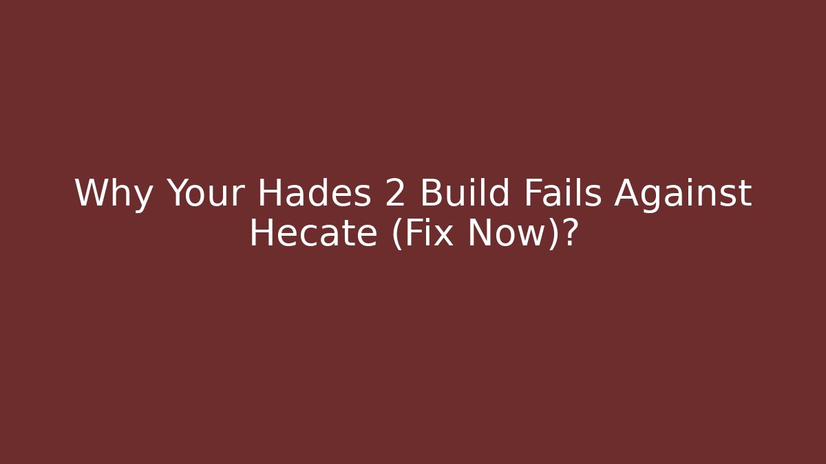 Why Your Hades 2 Build Fails Against Hecate (Fix Now)?