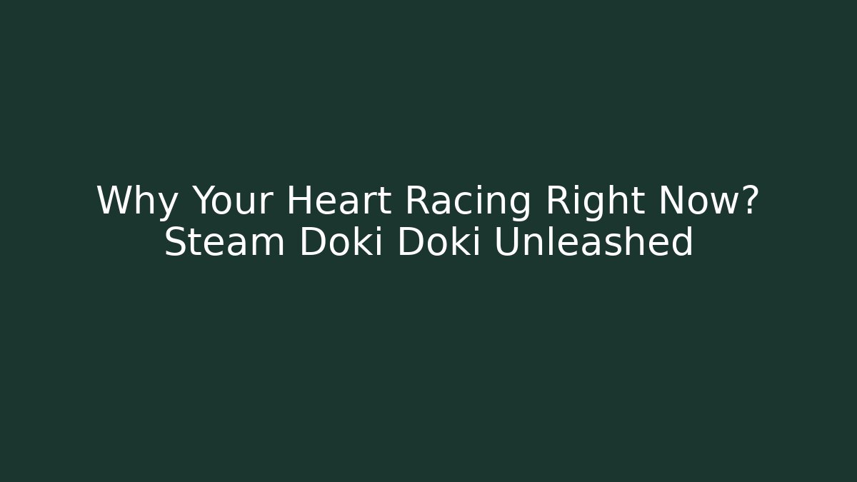 Why Your Heart Racing Right Now? Steam Doki Doki Unleashed - Vintage E-Juice