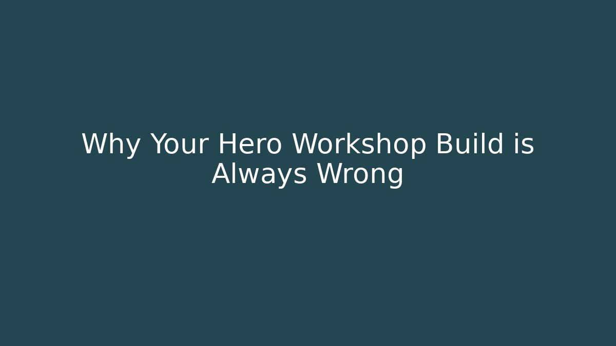 Why Your Hero Workshop Build is Always Wrong - Vintage E-Juice