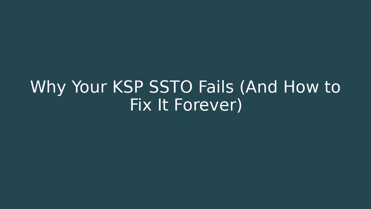 Why Your KSP SSTO Fails (And How to Fix It Forever)