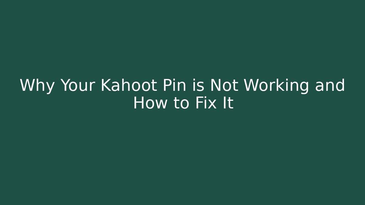 Why Your Kahoot Pin is Not Working and How to Fix It