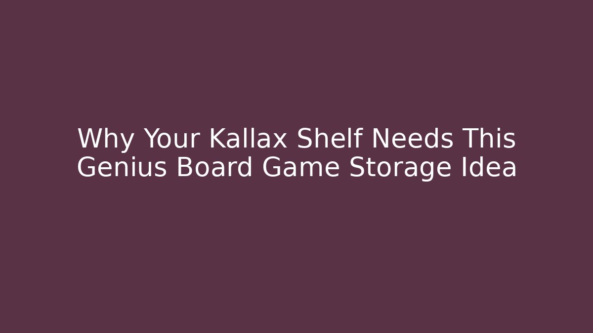 Why Your Kallax Shelf Needs This Genius Board Game Storage Idea