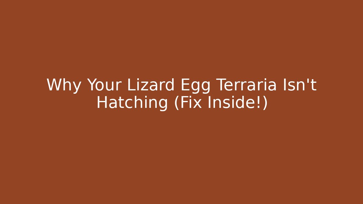 Why Your Lizard Egg Terraria Isn't Hatching (Fix Inside!) - Vintage E-Juice