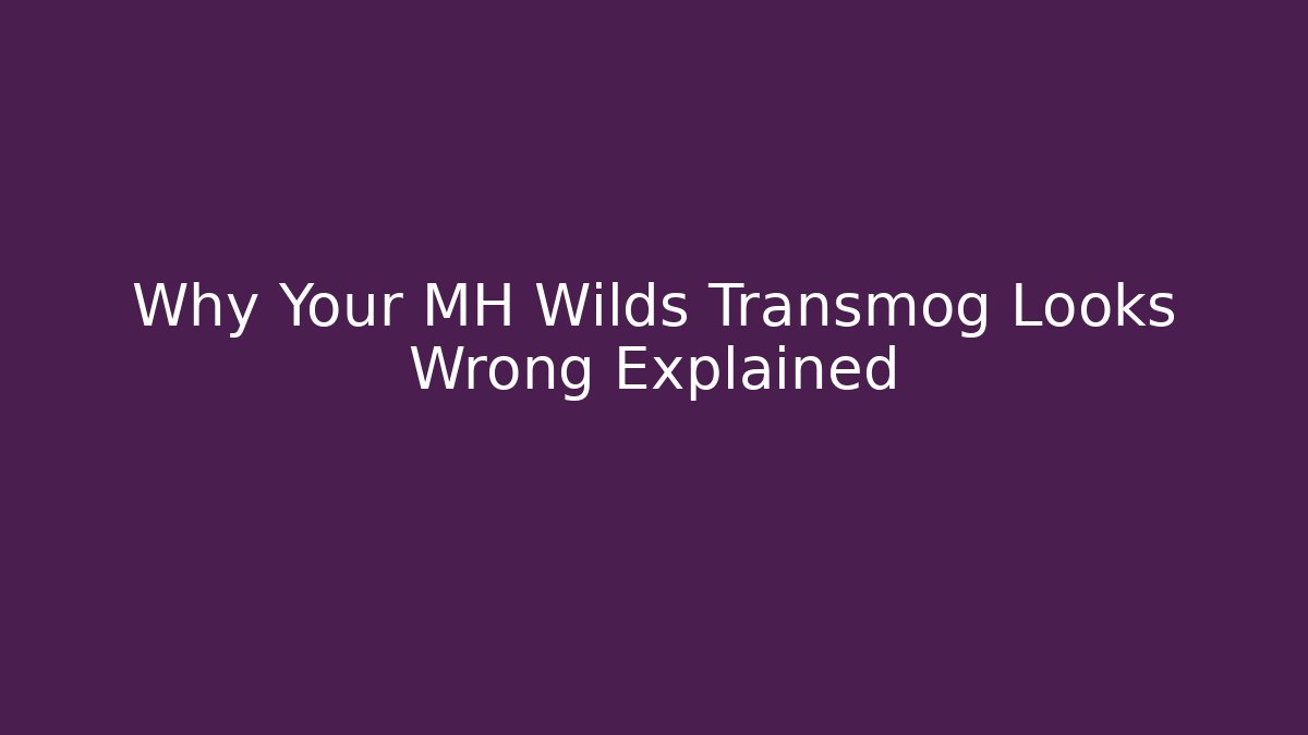 Why Your MH Wilds Transmog Looks Wrong Explained