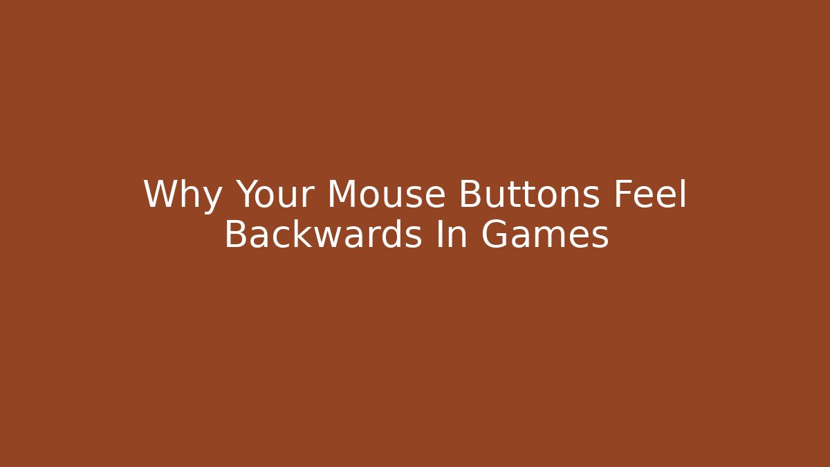 Why Your Mouse Buttons Feel Backwards In Games