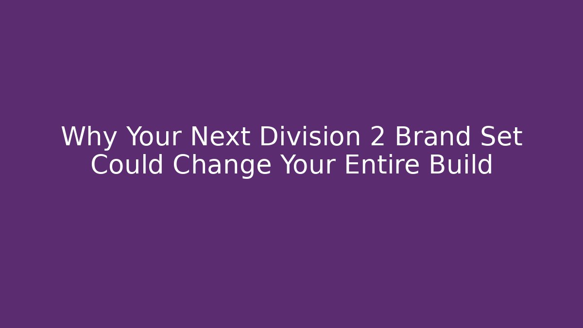 Why Your Next Division 2 Brand Set Could Change Your Entire Build - Vintage E-Juice