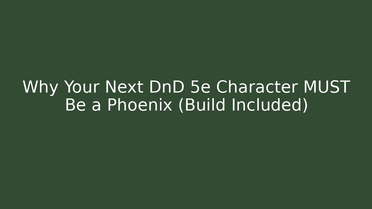 Why Your Next DnD 5e Character MUST Be a Phoenix (Build Included)