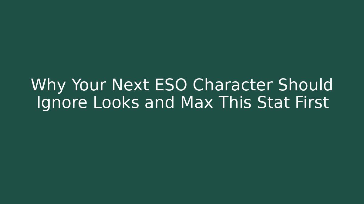 Why Your Next ESO Character Should Ignore Looks and Max This Stat First