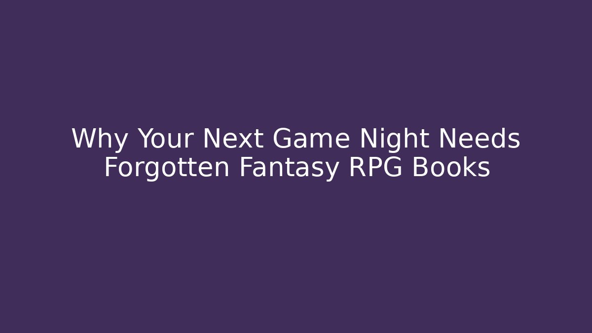 Why Your Next Game Night Needs Forgotten Fantasy RPG Books