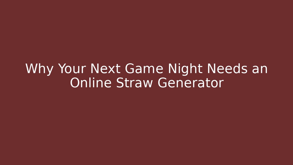 Why Your Next Game Night Needs an Online Straw Generator