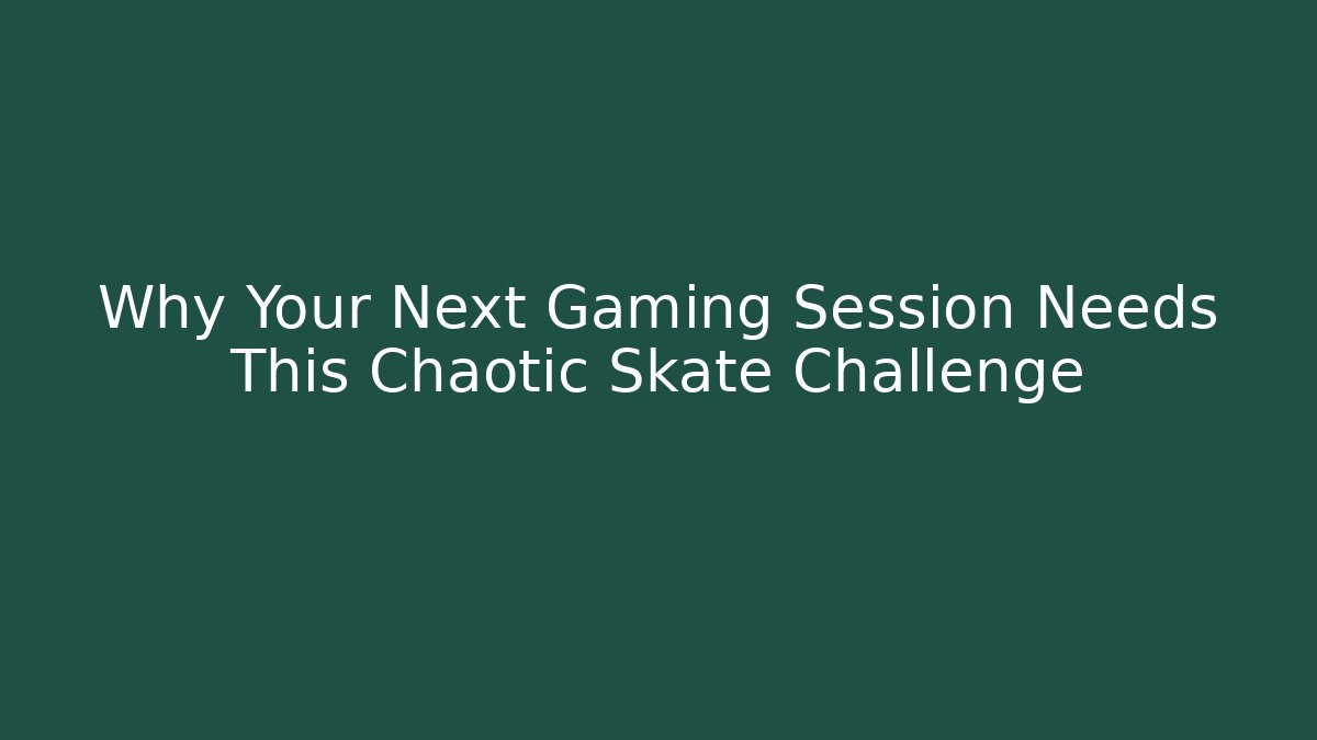 Why Your Next Gaming Session Needs This Chaotic Skate Challenge