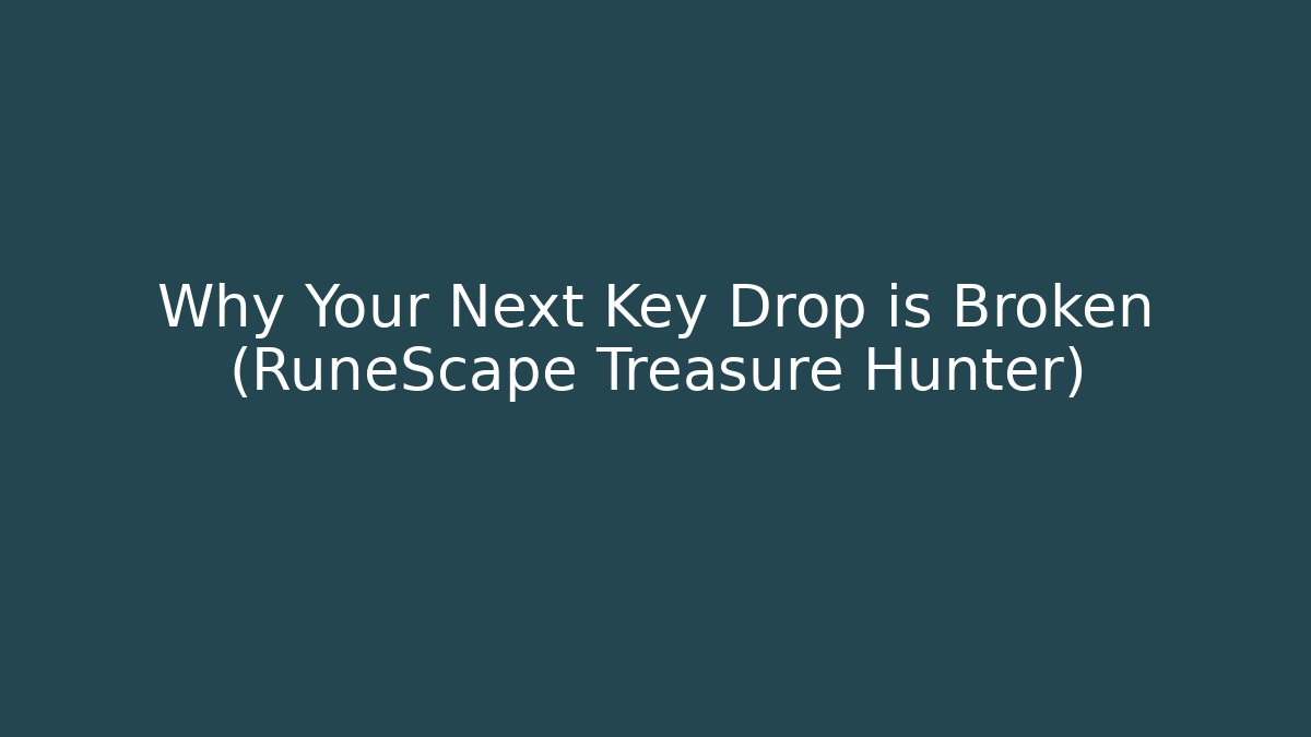 Why Your Next Key Drop is Broken (RuneScape Treasure Hunter)