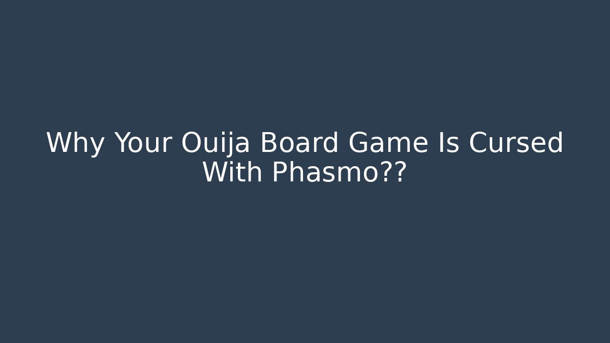 Why Your Ouija Board Game Is Cursed With Phasmo阴气 - Vintage E-Juice