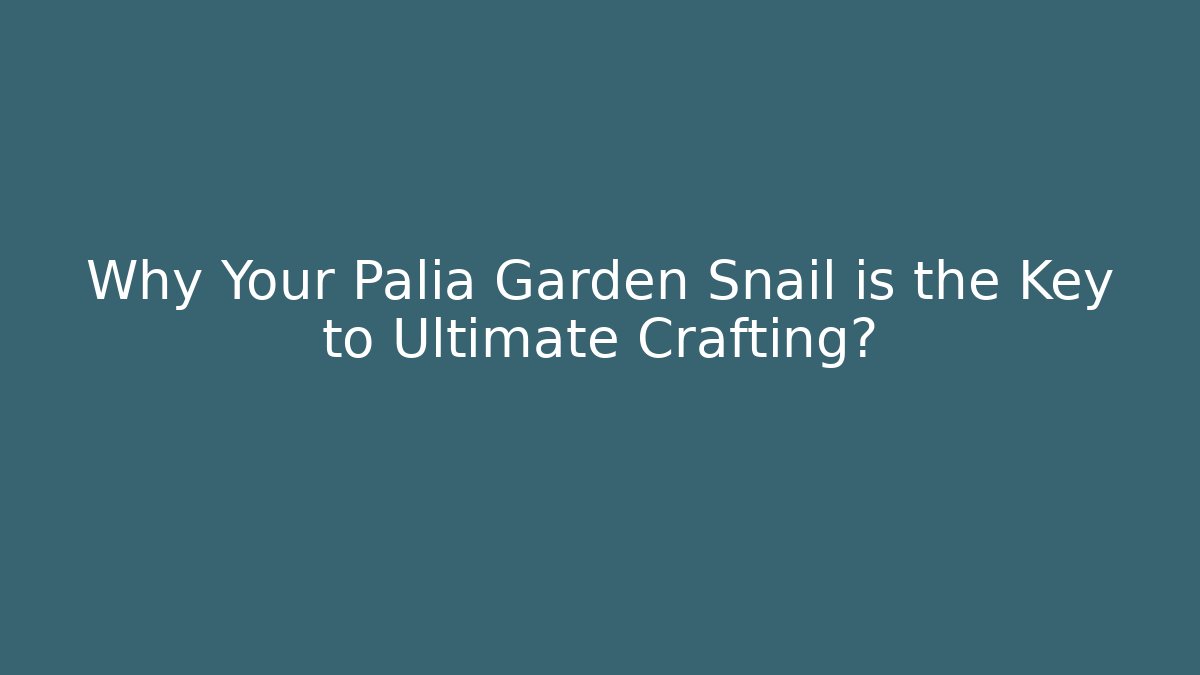 Why Your Palia Garden Snail is the Key to Ultimate Crafting?