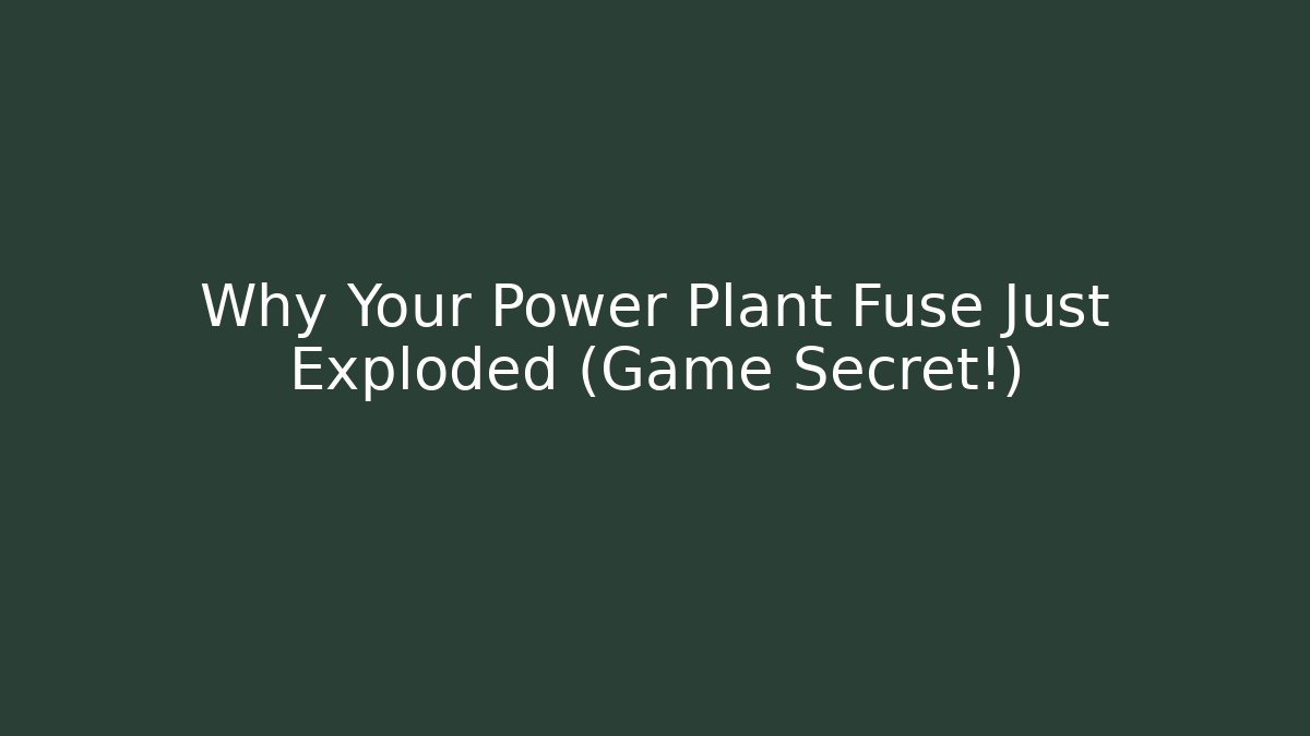 Why Your Power Plant Fuse Just Exploded (Game Secret!)