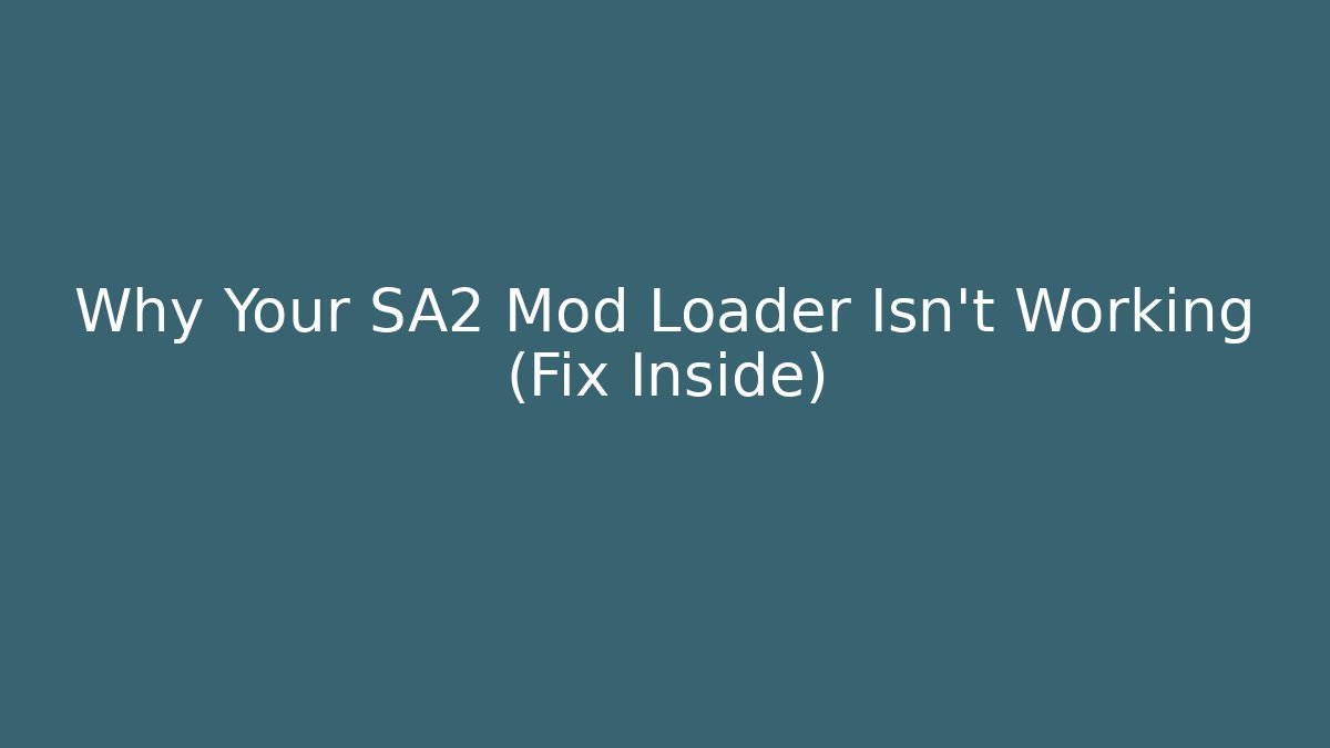 Why Your SA2 Mod Loader Isn't Working (Fix Inside)