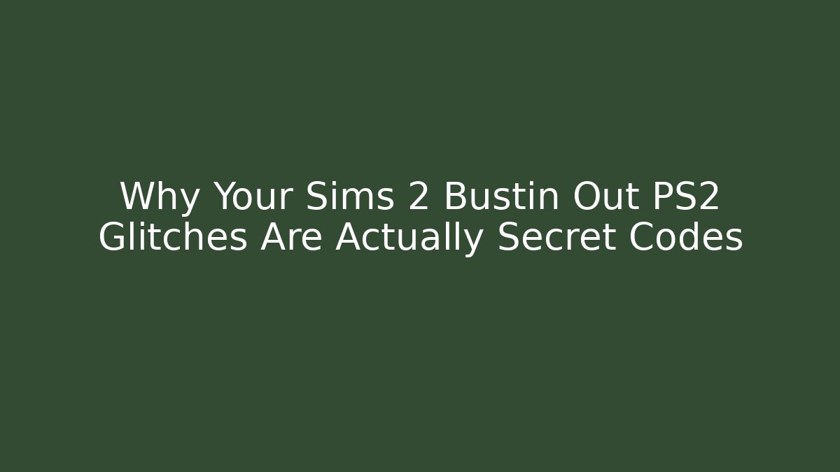 Why Your Sims 2 Bustin Out PS2 Glitches Are Actually Secret Codes