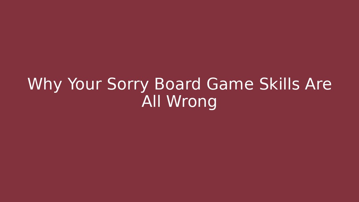 Why Your Sorry Board Game Skills Are All Wrong