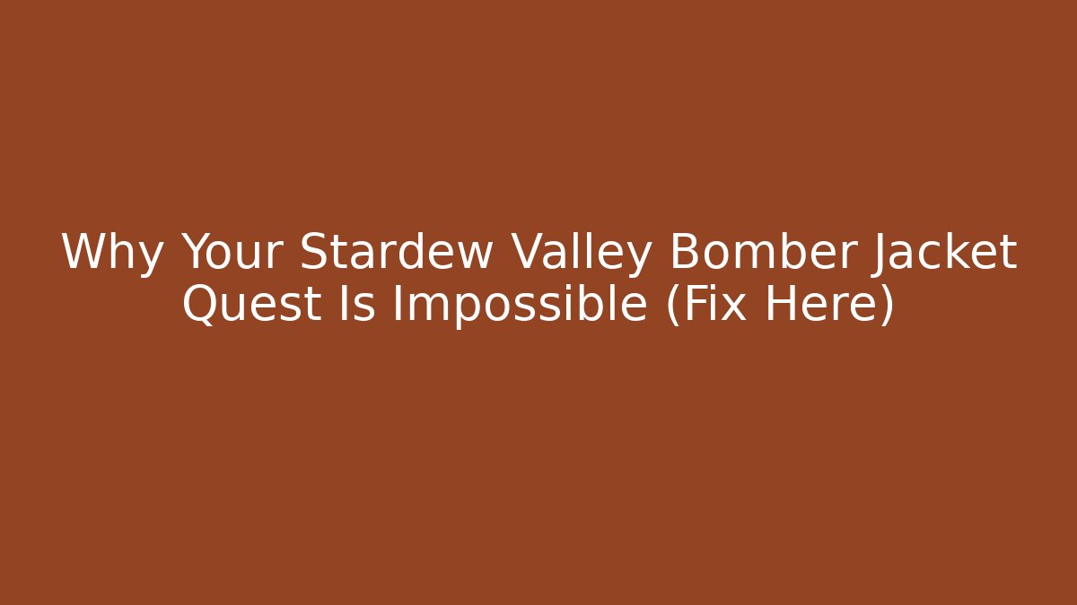 Why Your Stardew Valley Bomber Jacket Quest Is Impossible (Fix Here)