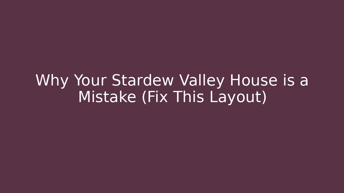 Why Your Stardew Valley House is a Mistake (Fix This Layout) - Vintage E-Juice