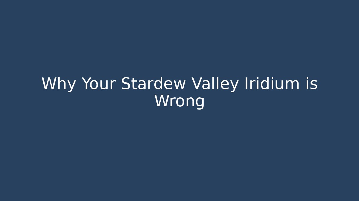 Why Your Stardew Valley Iridium is Wrong