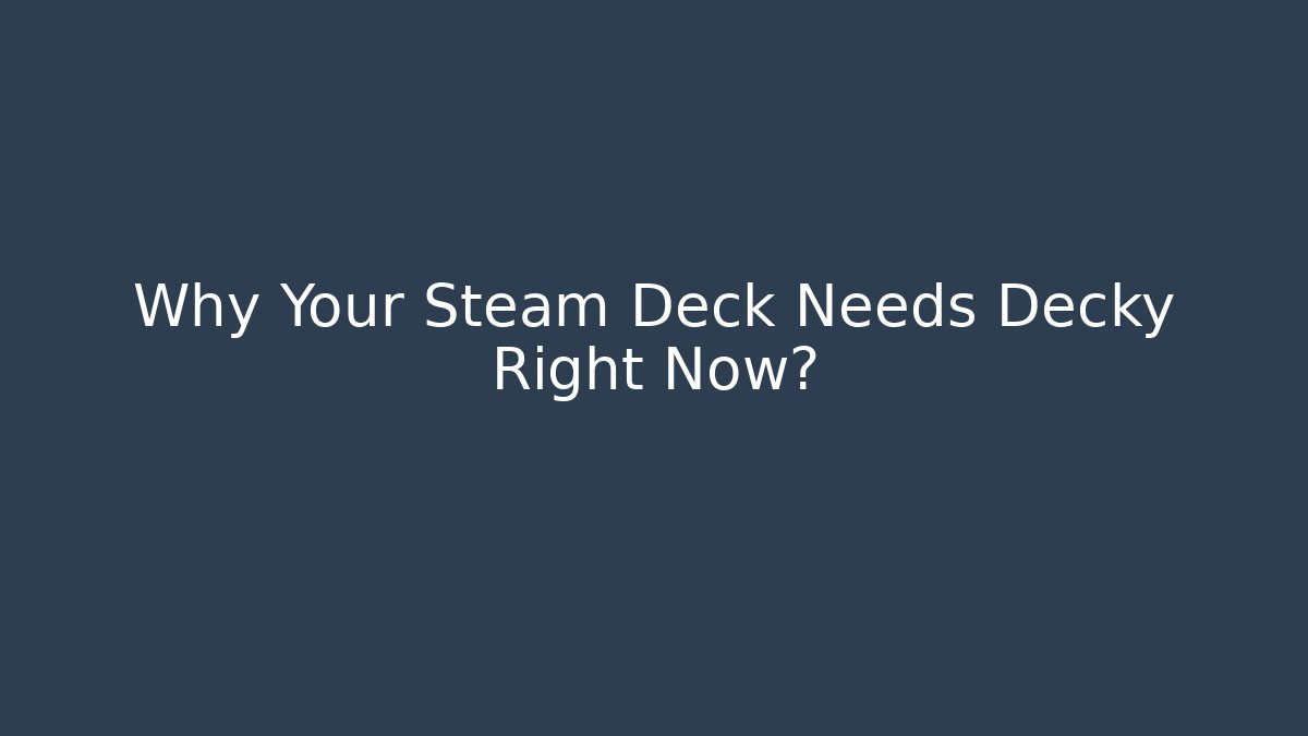 Why Your Steam Deck Needs Decky Right Now?