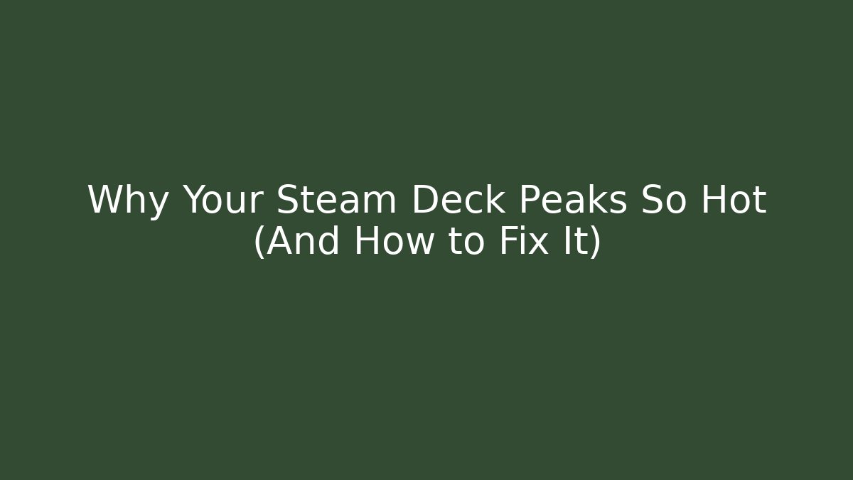 Why Your Steam Deck Peaks So Hot (And How to Fix It) - Vintage E-Juice