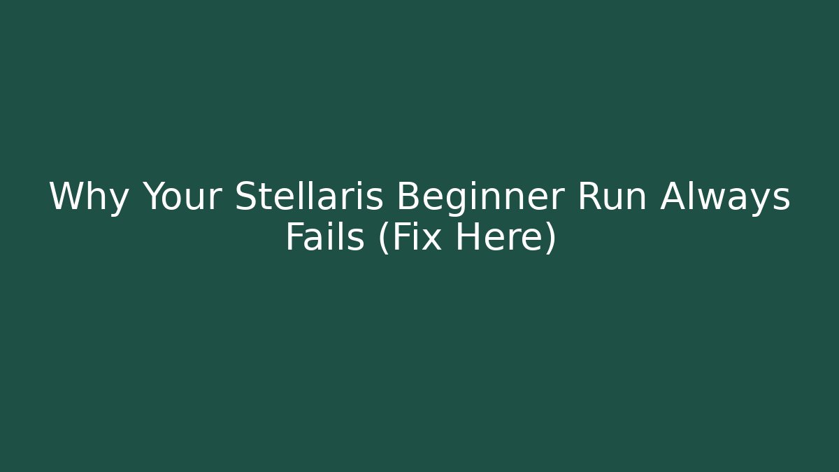 Why Your Stellaris Beginner Run Always Fails (Fix Here)