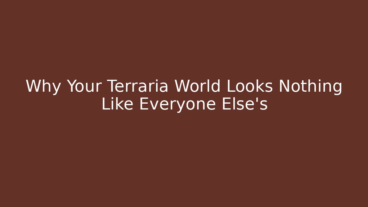 Why Your Terraria World Looks Nothing Like Everyone Else’s