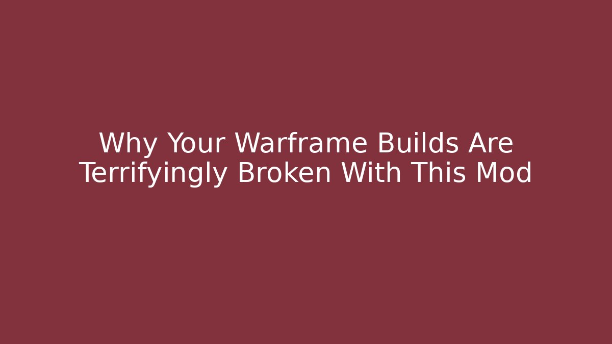 Why Your Warframe Builds Are Terrifyingly Broken With This Mod