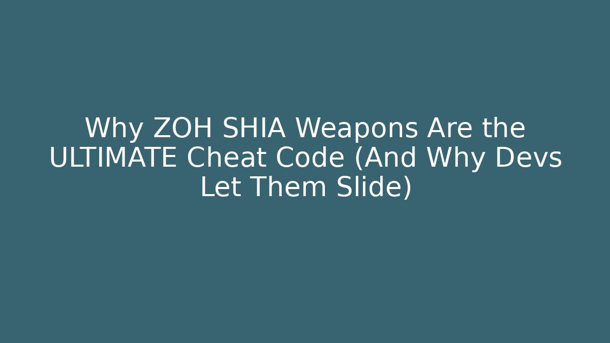 Why ZOH SHIA Weapons Are the ULTIMATE Cheat Code (And Why Devs Let Them Slide)