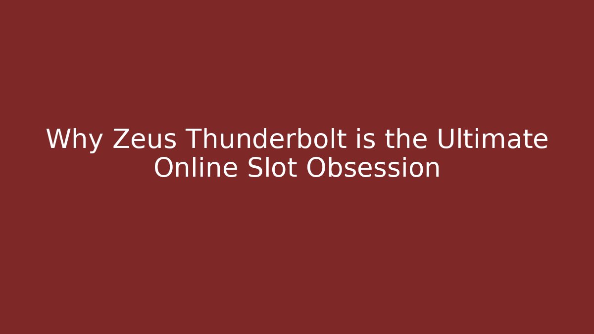 Why Zeus Thunderbolt is the Ultimate Online Slot Obsession - Vintage E-Juice