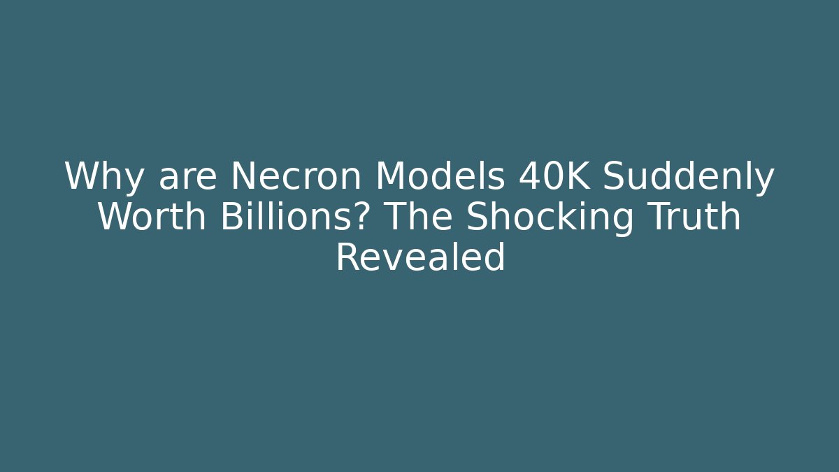 Why are Necron Models 40K Suddenly Worth Billions? The Shocking Truth Revealed - Vintage E-Juice