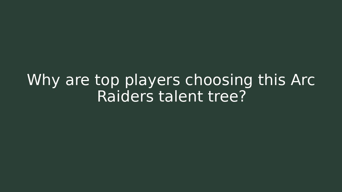 Why are top players choosing this Arc Raiders talent tree?