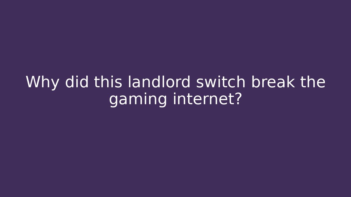 Why did this landlord switch break the gaming internet?