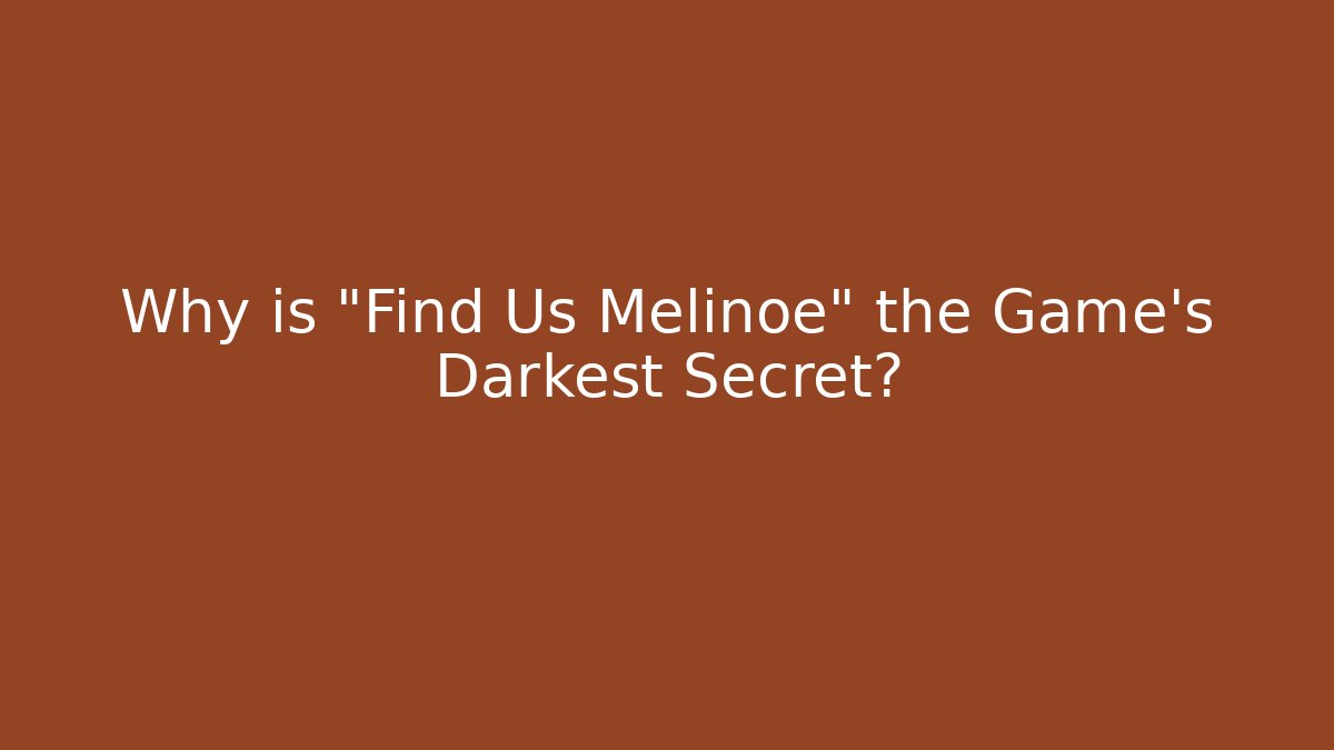 Why is "Find Us Melinoe" the Game's Darkest Secret?