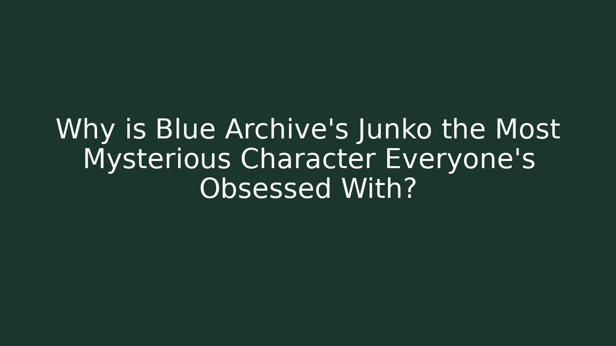 Why is Blue Archive's Junko the Most Mysterious Character Everyone’s Obsessed With?