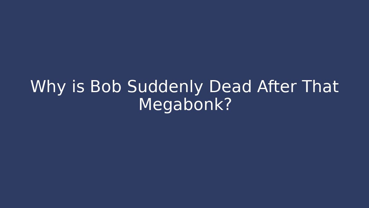 Why is Bob Suddenly Dead After That Megabonk? - Vintage E-Juice