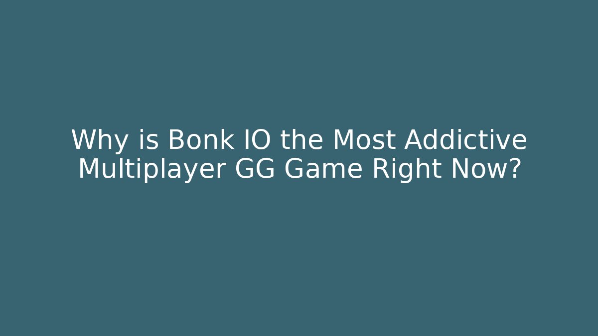 Why is Bonk IO the Most Addictive Multiplayer GG Game Right Now?