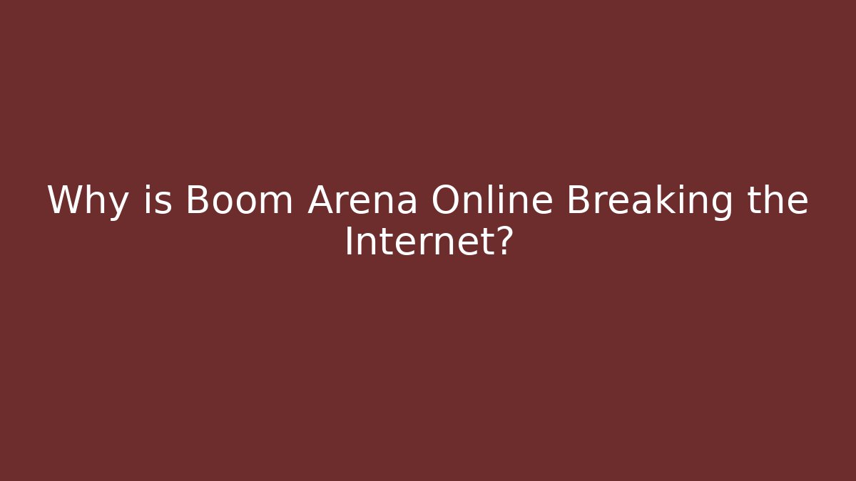 Why is Boom Arena Online Breaking the Internet?