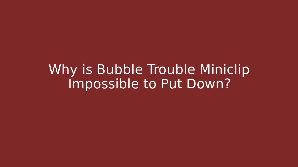 Why is Bubble Trouble Miniclip Impossible to Put Down? - Vintage E-Juice