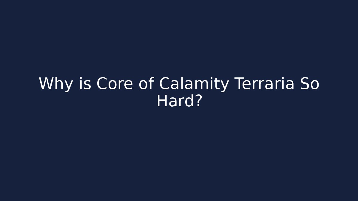 Why is Core of Calamity Terraria So Hard?